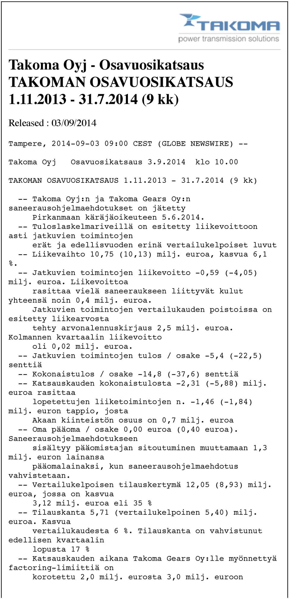 (9 kk) -- Takoma Oyj:n ja Takoma Gears Oy:n saneerausohjelmaehdotukset on jätetty Pirkanmaan käräjäoikeuteen 5.6.2014.