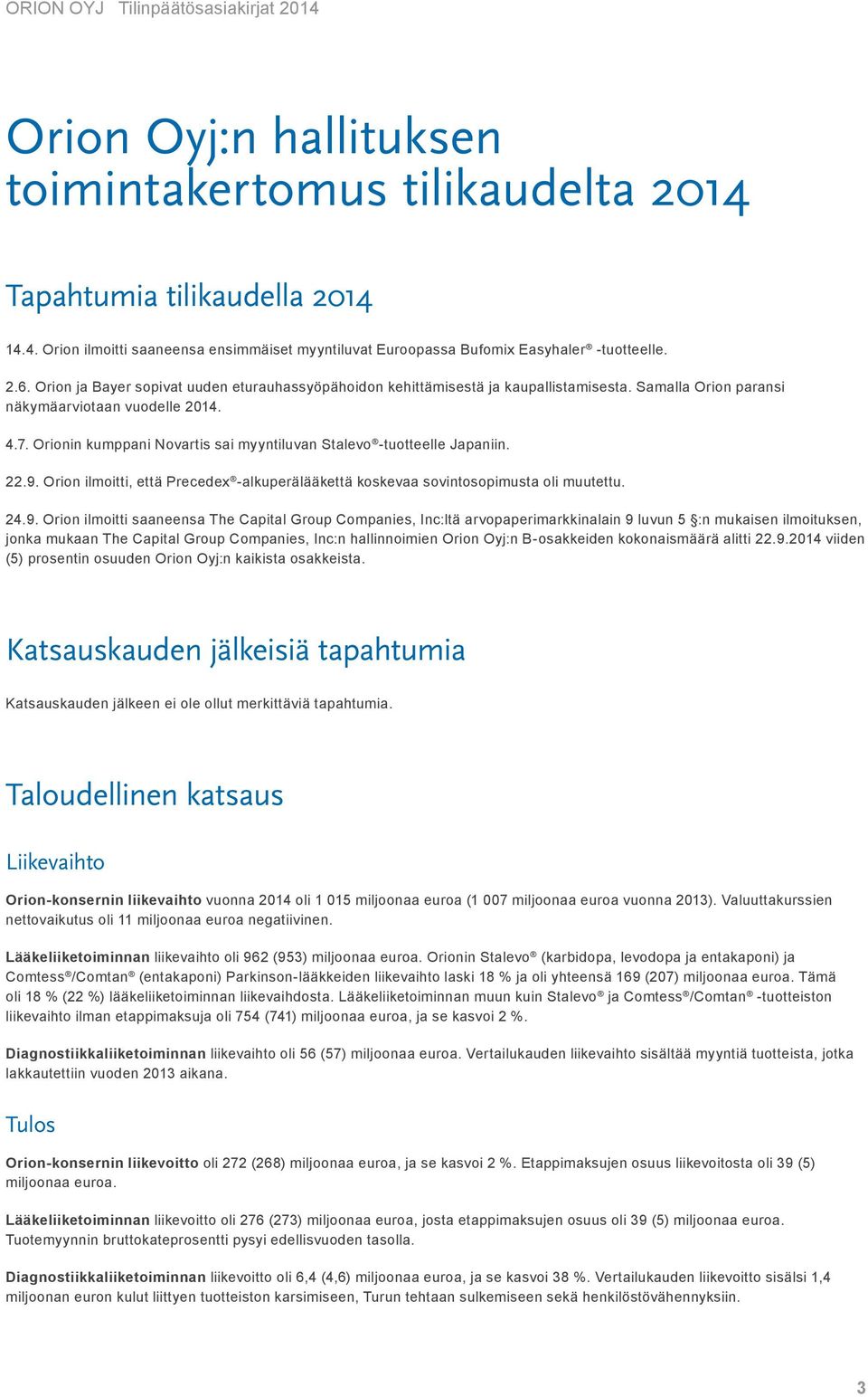 Orionin kumppani Novartis sai myyntiluvan Stalevo -tuotteelle Japaniin. 22.9.