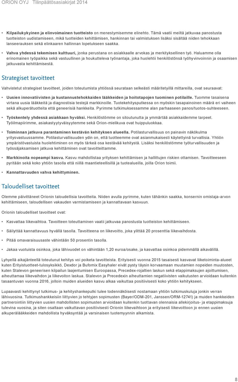 lopetukseen saakka. Vahva yhdessä tekemisen kulttuuri, jonka perustana on asiakkaalle arvokas ja merkityksellinen työ.