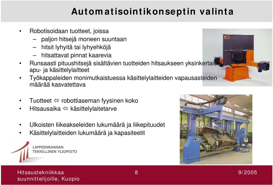 Työkappaleiden monimutkaistuessa käsittelylaitteiden vapausasteiden määrää kasvatettava Tuotteet robottiaseman fyysinen koko