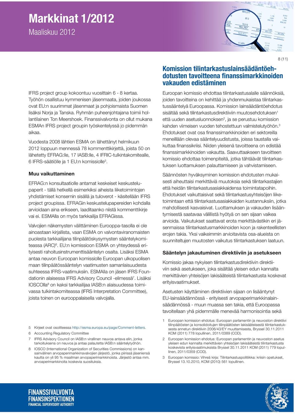 Vuodesta 2008 lähtien ESMA on lähettänyt helmikuun 2012 loppuun mennessä 78 kommenttikirjettä, joista 50 on lähetetty EFRAG:lle, 17 IASB:lle, 4 IFRIC-tulkintakomitealle, 6 IFRS-säätiölle ja 1 EU:n