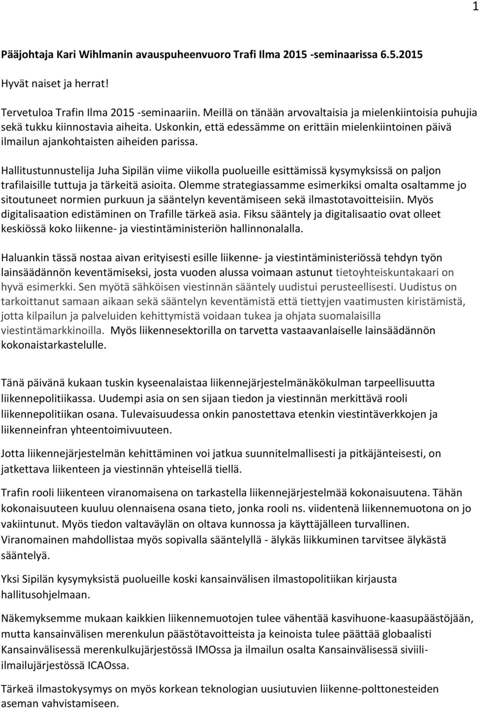 Hallitustunnustelija Juha Sipilän viime viikolla puolueille esittämissä kysymyksissä on paljon trafilaisille tuttuja ja tärkeitä asioita.