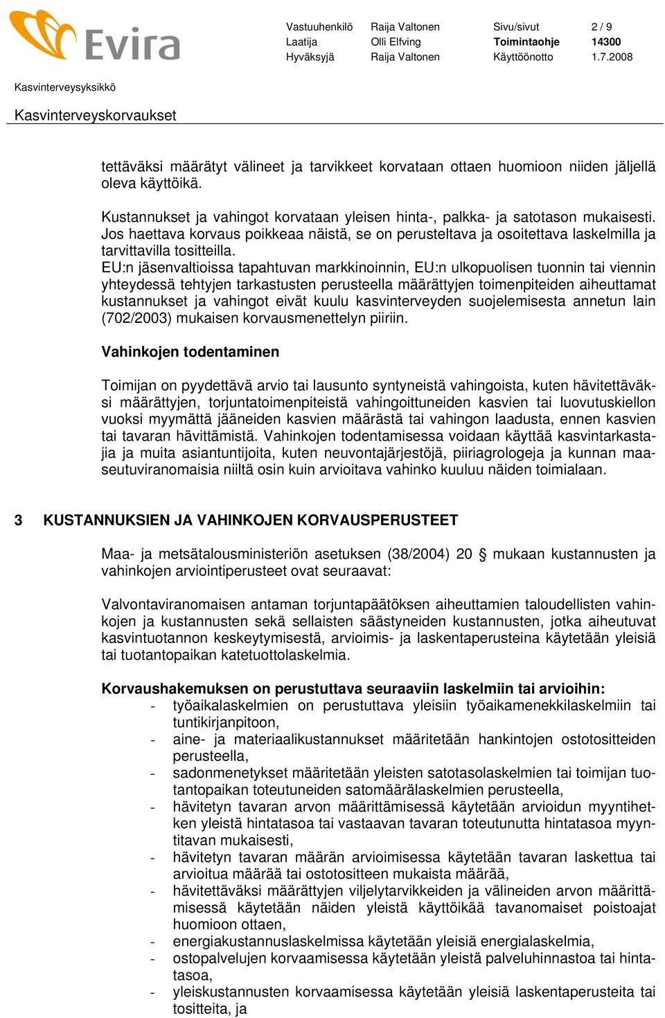 EU:n jäsenvaltioissa tapahtuvan markkinoinnin, EU:n ulkopuolisen tuonnin tai viennin yhteydessä tehtyjen tarkastusten perusteella määrättyjen toimenpiteiden aiheuttamat kustannukset ja vahingot eivät