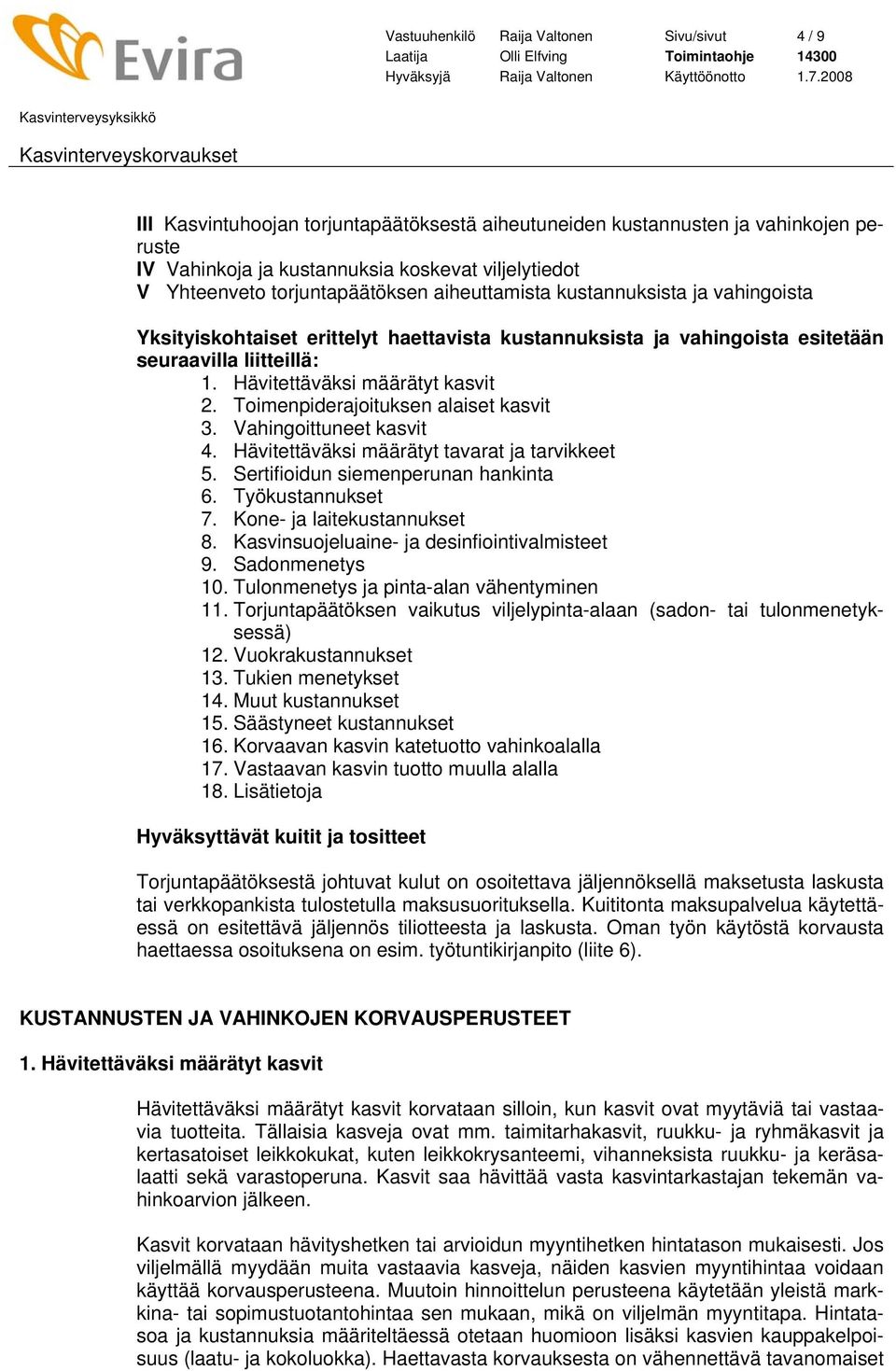 Hävitettäväksi määrätyt kasvit 2. Toimenpiderajoituksen alaiset kasvit 3. Vahingoittuneet kasvit 4. Hävitettäväksi määrätyt tavarat ja tarvikkeet 5. Sertifioidun siemenperunan hankinta 6.