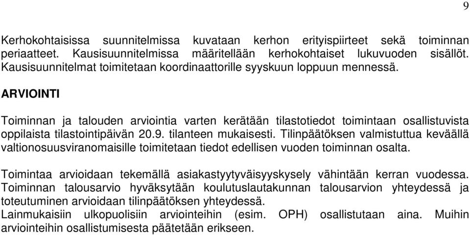 ARVIOINTI Toiminnan ja talouden arviointia varten kerätään tilastotiedot toimintaan osallistuvista oppilaista tilastointipäivän 20.9. tilanteen mukaisesti.