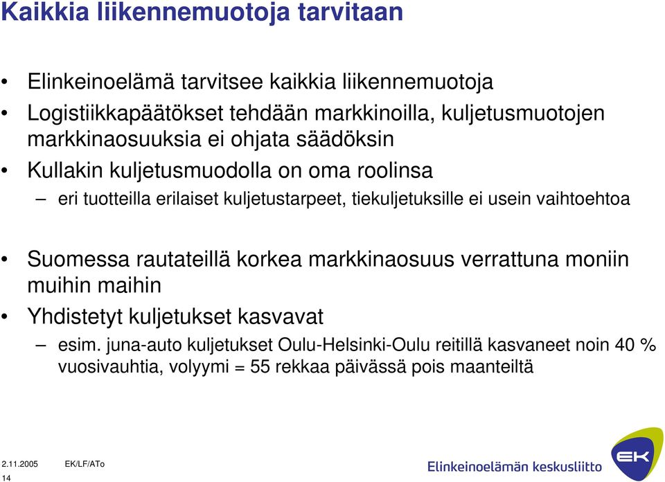 kuljetustarpeet, tiekuljetuksille ei usein vaihtoehtoa Suomessa rautateillä korkea markkinaosuus verrattuna moniin muihin maihin