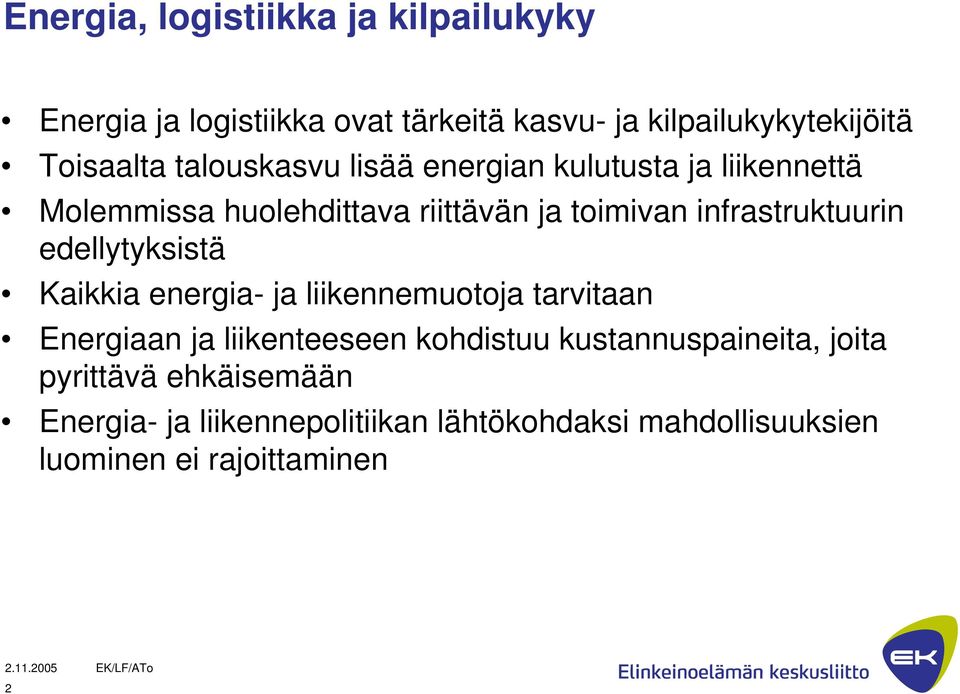 edellytyksistä Kaikkia energia- ja liikennemuotoja tarvitaan Energiaan ja liikenteeseen kohdistuu kustannuspaineita,