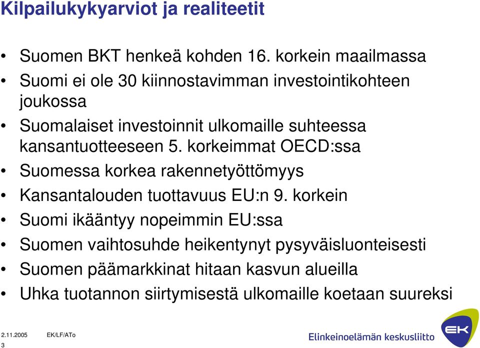 suhteessa kansantuotteeseen 5. korkeimmat OECD:ssa Suomessa korkea rakennetyöttömyys Kansantalouden tuottavuus EU:n 9.