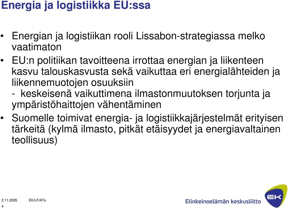 liikennemuotojen osuuksiin - keskeisenä vaikuttimena ilmastonmuutoksen torjunta ja ympäristöhaittojen vähentäminen