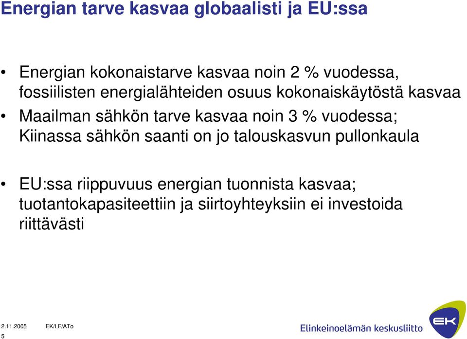 noin 3 % vuodessa; Kiinassa sähkön saanti on jo talouskasvun pullonkaula EU:ssa riippuvuus