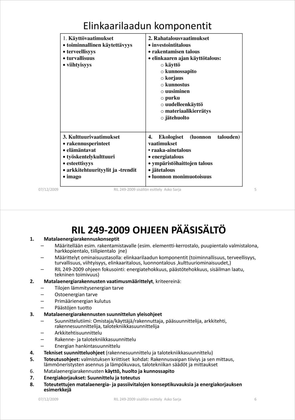 jätehuolto 3. Kulttuurivaatimukset rakennusperinteet elämäntavat työskentelykulttuuri esteettisyys arkkitehtuurityylit ja -trendit imago 4.