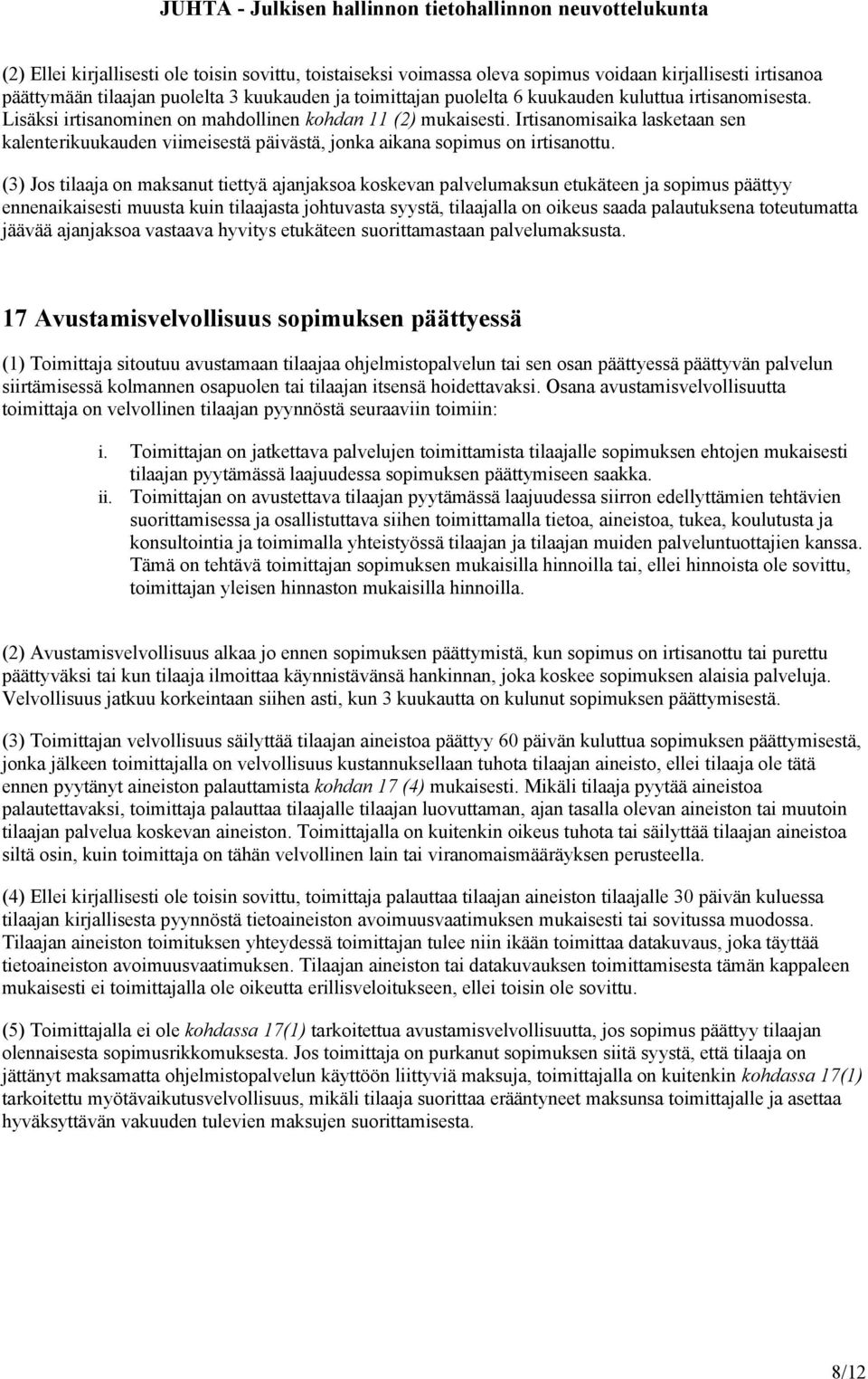 (3) Jos tilaaja on maksanut tiettyä ajanjaksoa koskevan palvelumaksun etukäteen ja sopimus päättyy ennenaikaisesti muusta kuin tilaajasta johtuvasta syystä, tilaajalla on oikeus saada palautuksena