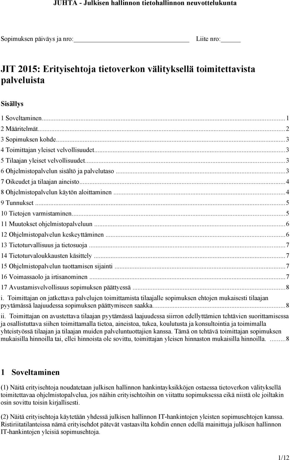 ..4 8 Ohjelmistopalvelun käytön aloittaminen...4 9 Tunnukset...5 10 Tietojen varmistaminen...5 11 Muutokset ohjelmistopalveluun...6 12 Ohjelmistopalvelun keskeyttäminen.