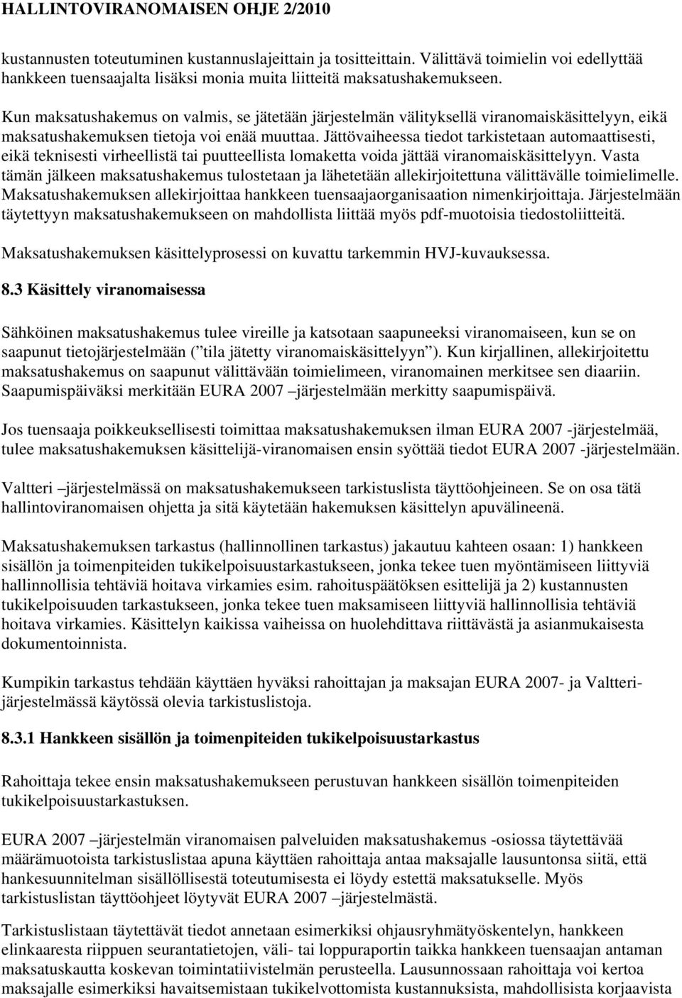 Jättövaiheessa tiedot tarkistetaan automaattisesti, eikä teknisesti virheellistä tai puutteellista lomaketta voida jättää viranomaiskäsittelyyn.