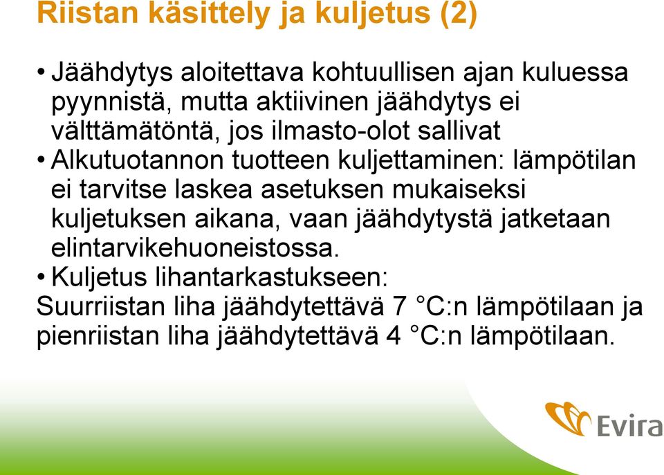 tarvitse laskea asetuksen mukaiseksi kuljetuksen aikana, vaan jäähdytystä jatketaan elintarvikehuoneistossa.