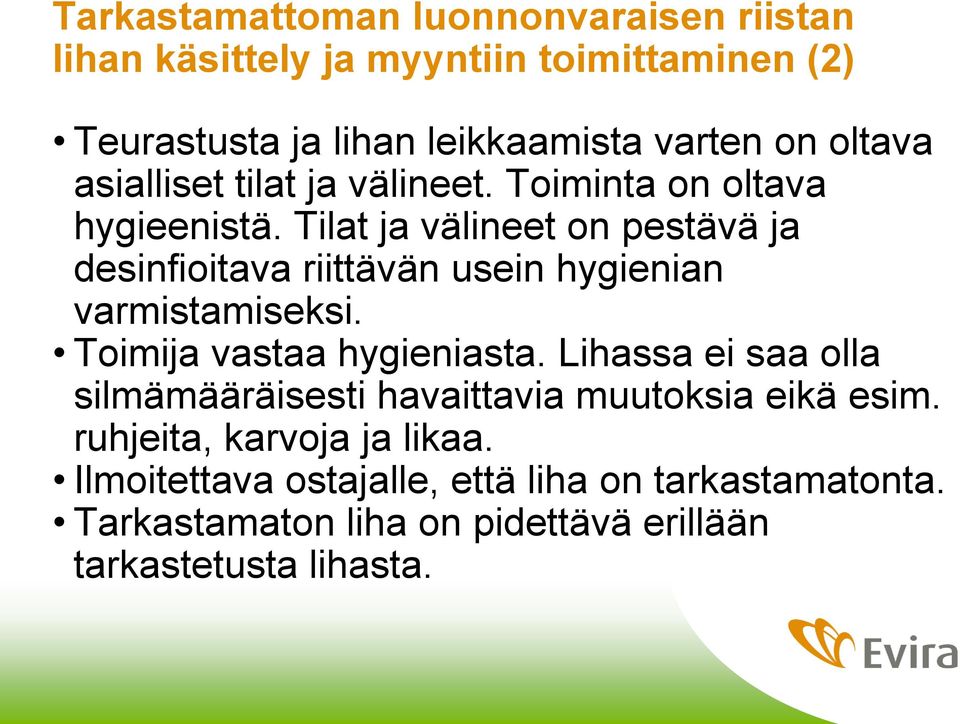 Tilat ja välineet on pestävä ja desinfioitava riittävän usein hygienian varmistamiseksi. Toimija vastaa hygieniasta.