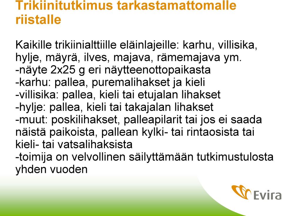 -näyte 2x25 g eri näytteenottopaikasta -karhu: pallea, puremalihakset ja kieli -villisika: pallea, kieli tai etujalan lihakset