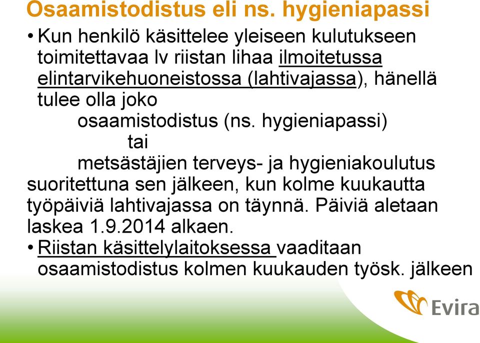 elintarvikehuoneistossa (lahtivajassa), hänellä tulee olla joko osaamistodistus (ns.