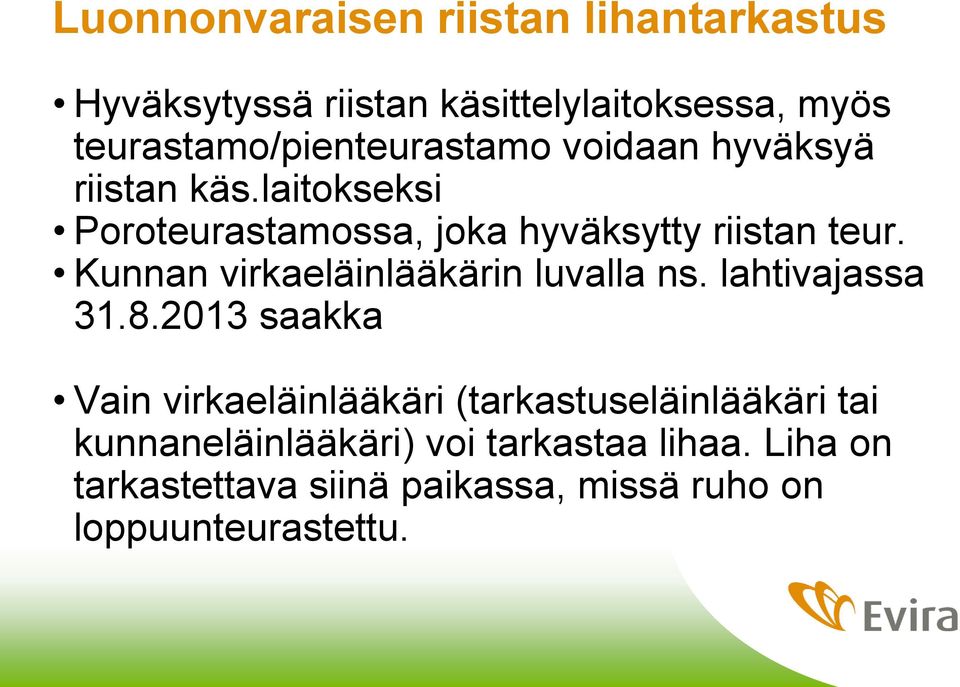 laitokseksi Poroteurastamossa, joka hyväksytty riistan teur. Kunnan virkaeläinlääkärin luvalla ns.