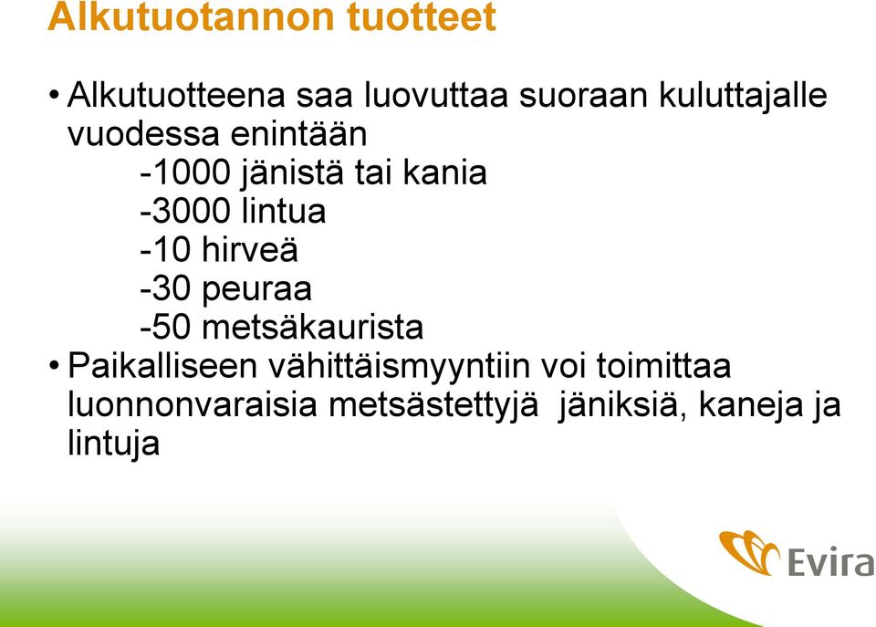 -10 hirveä -30 peuraa -50 metsäkaurista Paikalliseen