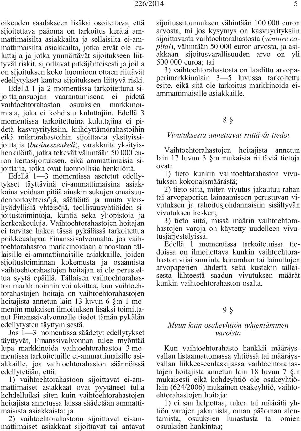 Edellä 1 ja 2 momentissa tarkoitettuna sijoittajansuojan vaarantumisena ei pidetä vaihtoehtorahaston osuuksien markkinoimista, joka ei kohdistu kuluttajiin.