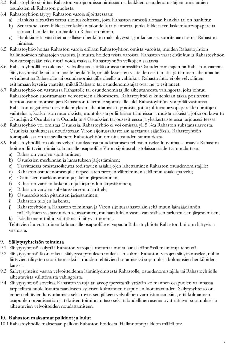 liikkeeseenlaskijan taloudellista tilannetta, jonka liikkeeseen laskemia arvopapereita aiotaan hankkia tai on hankittu Rahaston nimiin; c) Hankkia riittävästi tietoa sellaisen henkilön maksukyvystä,