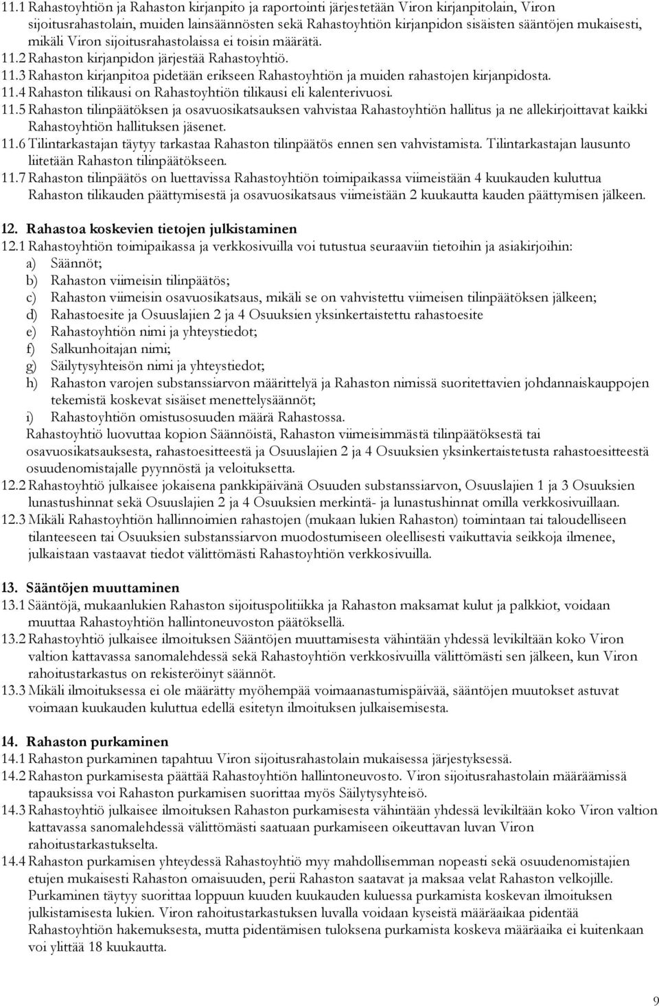 11.4 Rahaston tilikausi on Rahastoyhtiön tilikausi eli kalenterivuosi. 11.