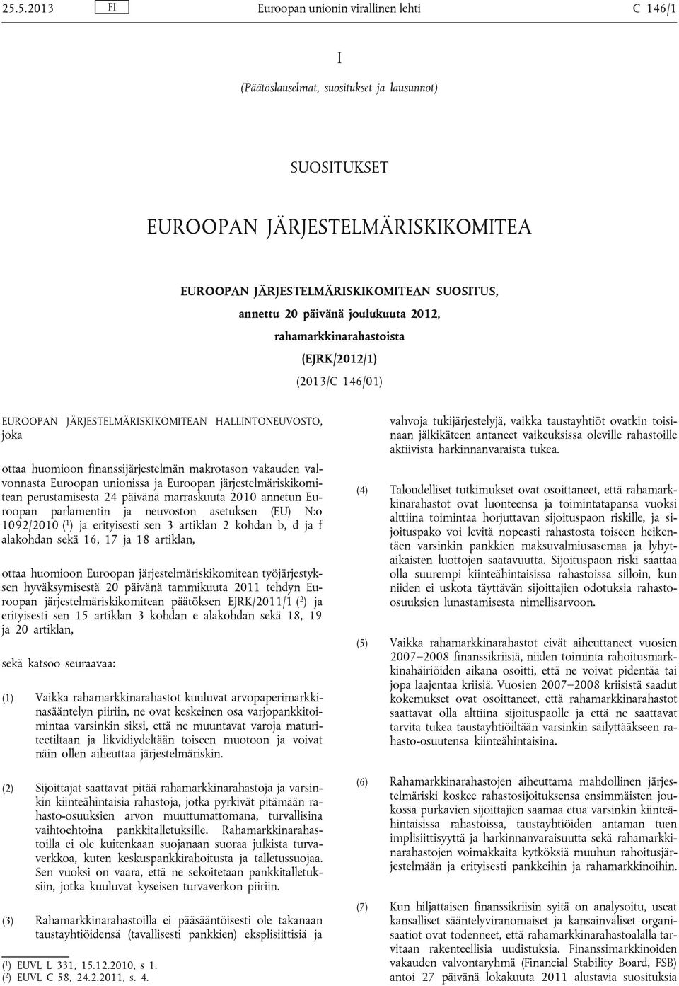 valvonnasta Euroopan unionissa ja Euroopan järjestelmäriskikomitean perustamisesta 24 päivänä marraskuuta 2010 annetun Euroopan parlamentin ja neuvoston asetuksen (EU) N:o 1092/2010 ( 1 ) ja