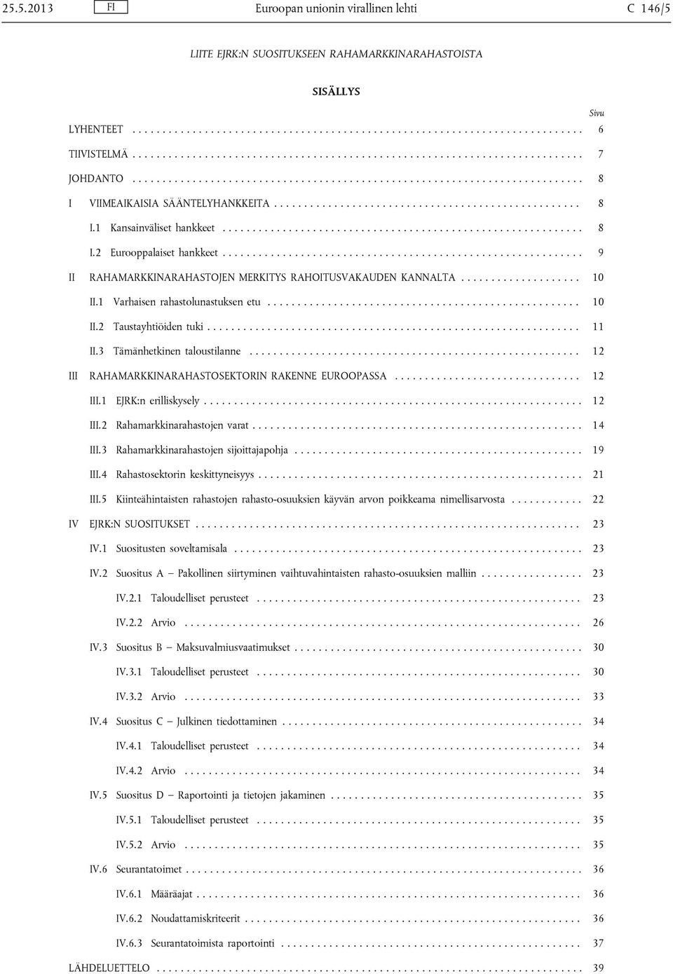 .................................................. 8 I.1 Kansainväliset hankkeet............................................................ 8 I.2 Eurooppalaiset hankkeet.