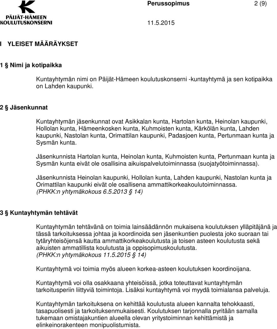 Orimattilan kaupunki, Padasjoen kunta, Pertunmaan kunta ja Sysmän kunta.