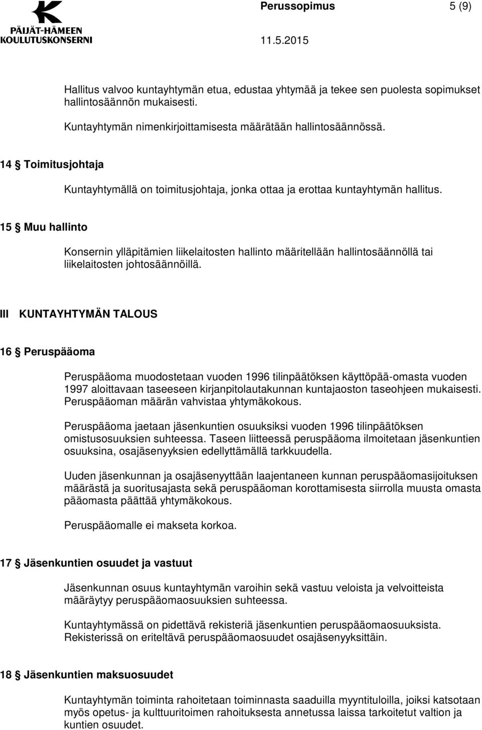 15 Muu hallinto Konsernin ylläpitämien liikelaitosten hallinto määritellään hallintosäännöllä tai liikelaitosten johtosäännöillä.