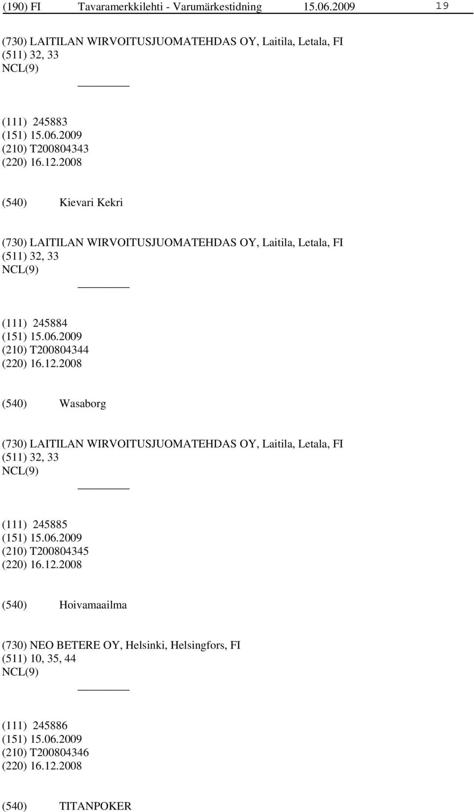 2008 Kievari Kekri (730) LAITILAN WIRVOITUSJUOMATEHDAS OY, Laitila, Letala, FI (511) 32, 33 (111) 245884 (210) T200804344 (220) 16.12.