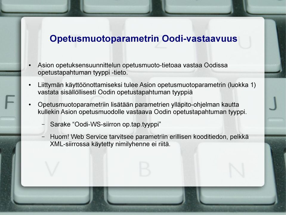 Opetusmuotoparametriin lisätään parametrien ylläpito-ohjelman kautta kullekin Asion opetusmuodolle vastaava Oodin opetustapahtuman tyyppi.