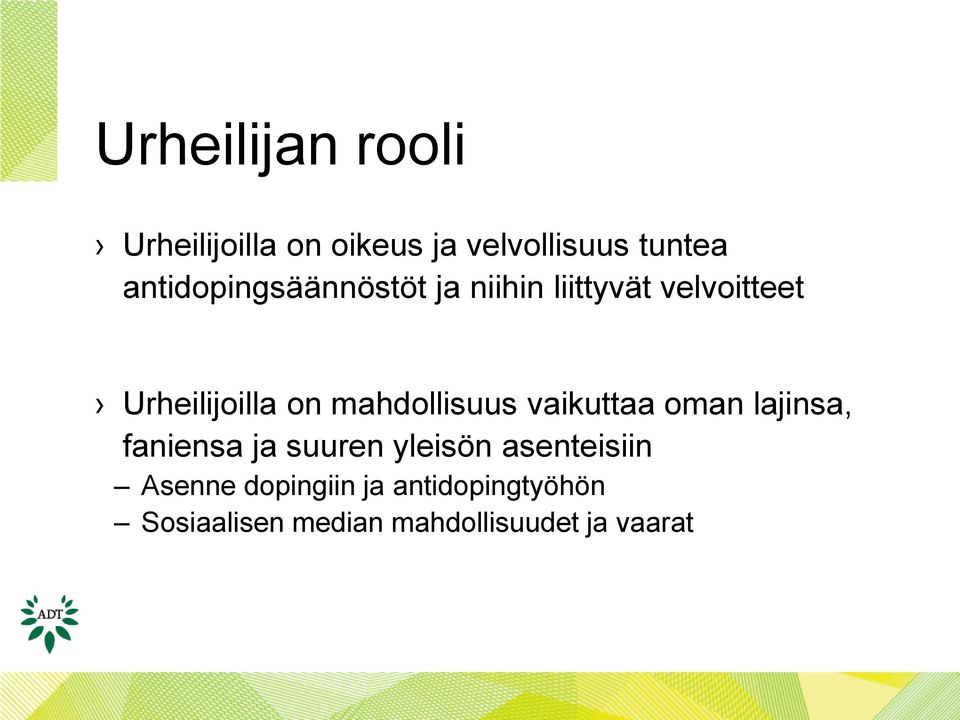 mahdollisuus vaikuttaa oman lajinsa, faniensa ja suuren yleisön