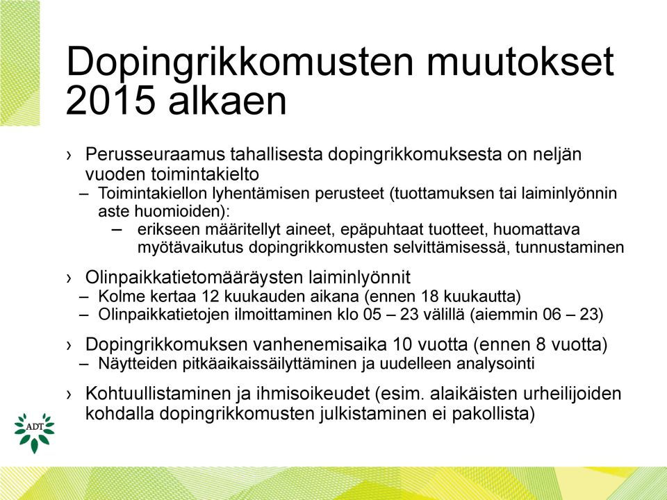 laiminlyönnit Kolme kertaa 12 kuukauden aikana (ennen 18 kuukautta) Olinpaikkatietojen ilmoittaminen klo 05 23 välillä (aiemmin 06 23) Dopingrikkomuksen vanhenemisaika 10 vuotta (ennen