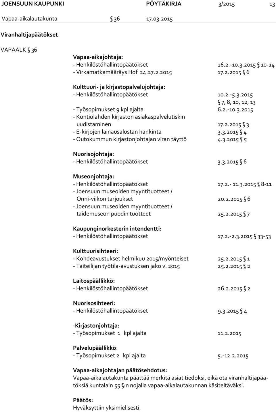 2.2015 3 - E-kirjojen lainausalustan hankinta 3.3.2015 4 - Outokummun kirjastonjohtajan viran täyttö 4.3.2015 5 Nuorisojohtaja: - Henkilöstöhallintopäätökset 3.3.2015 6 Museonjohtaja: - Henkilöstöhallintopäätökset 17.