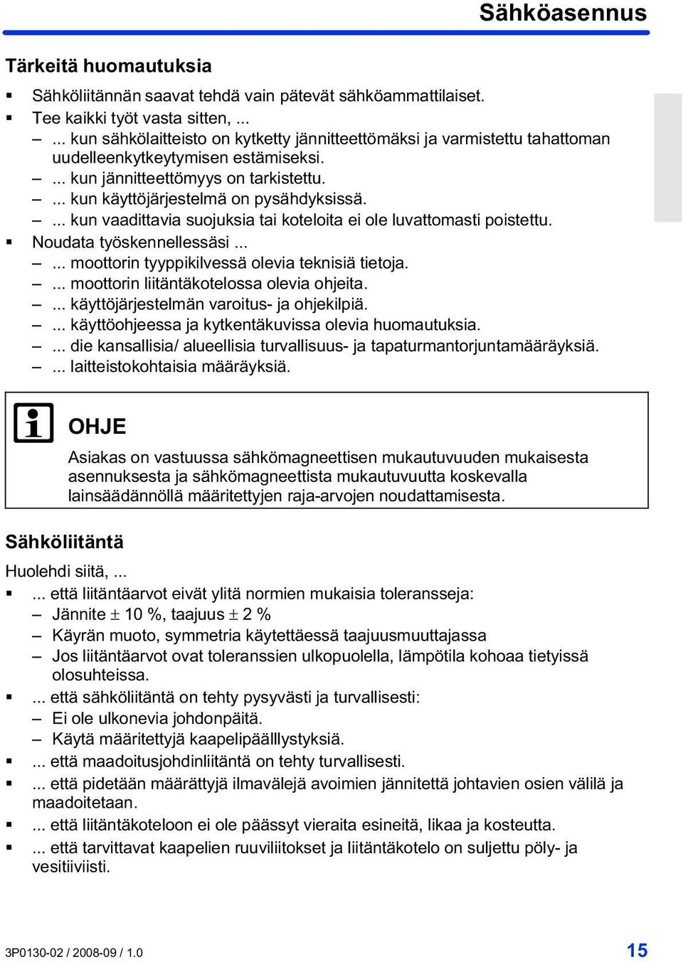 ... kun vaadittavia suojuksia tai koteloita ei ole luvattomasti poistettu. Noudata työskennellessäsi...... moottorin tyyppikilvessä olevia teknisiä tietoja.... moottorin liitäntäkotelossa olevia ohjeita.