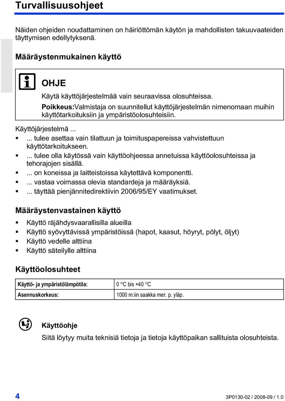 Poikkeus:Valmistaja on suunnitellut käyttöjärjestelmän nimenomaan muihin käyttötarkoituksiin ja ympäristöolosuhteisiin. Käyttöjärjestelmä.