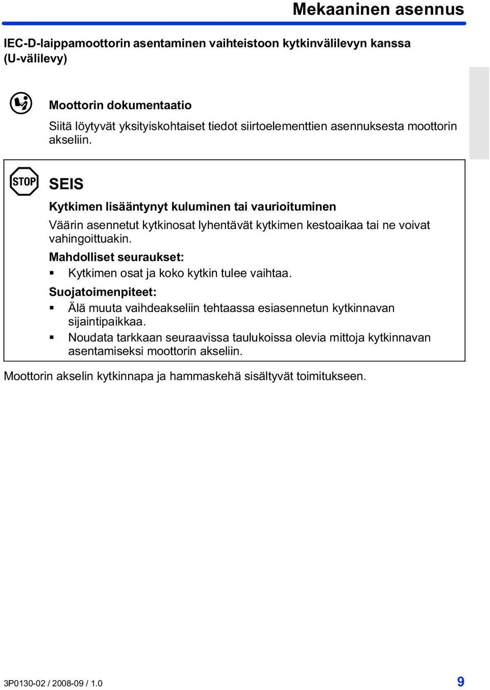 SEIS Kytkimen lisääntynyt kuluminen tai vaurioituminen Väärin asennetut kytkinosat lyhentävät kytkimen kestoaikaa tai ne voivat vahingoittuakin.