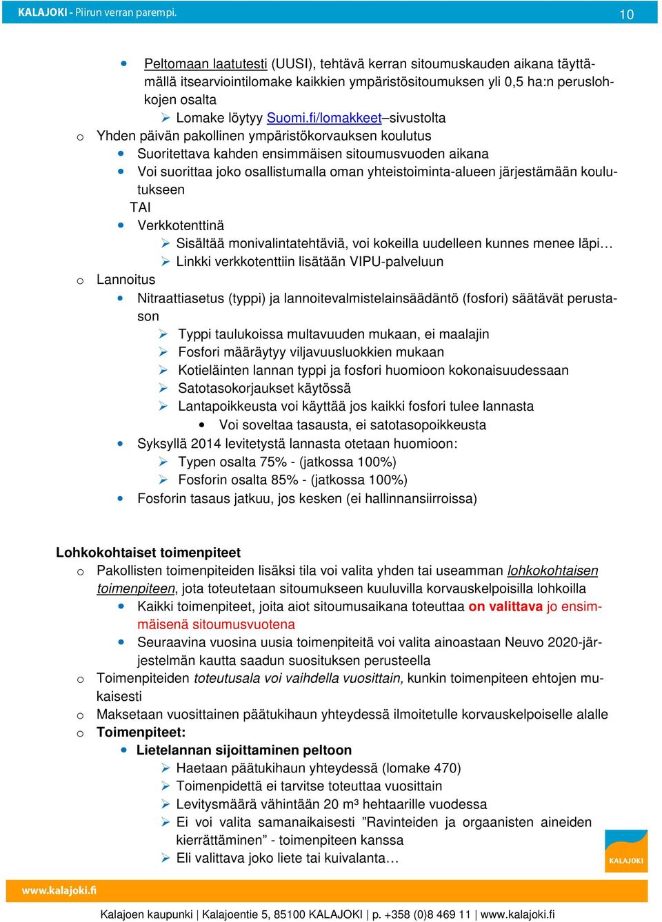 kulutukseen TAI Verkktenttinä Sisältää mnivalintatehtäviä, vi kkeilla uudelleen kunnes menee läpi Linkki verkktenttiin lisätään VIPU-palveluun Lannitus Nitraattiasetus (typpi) ja