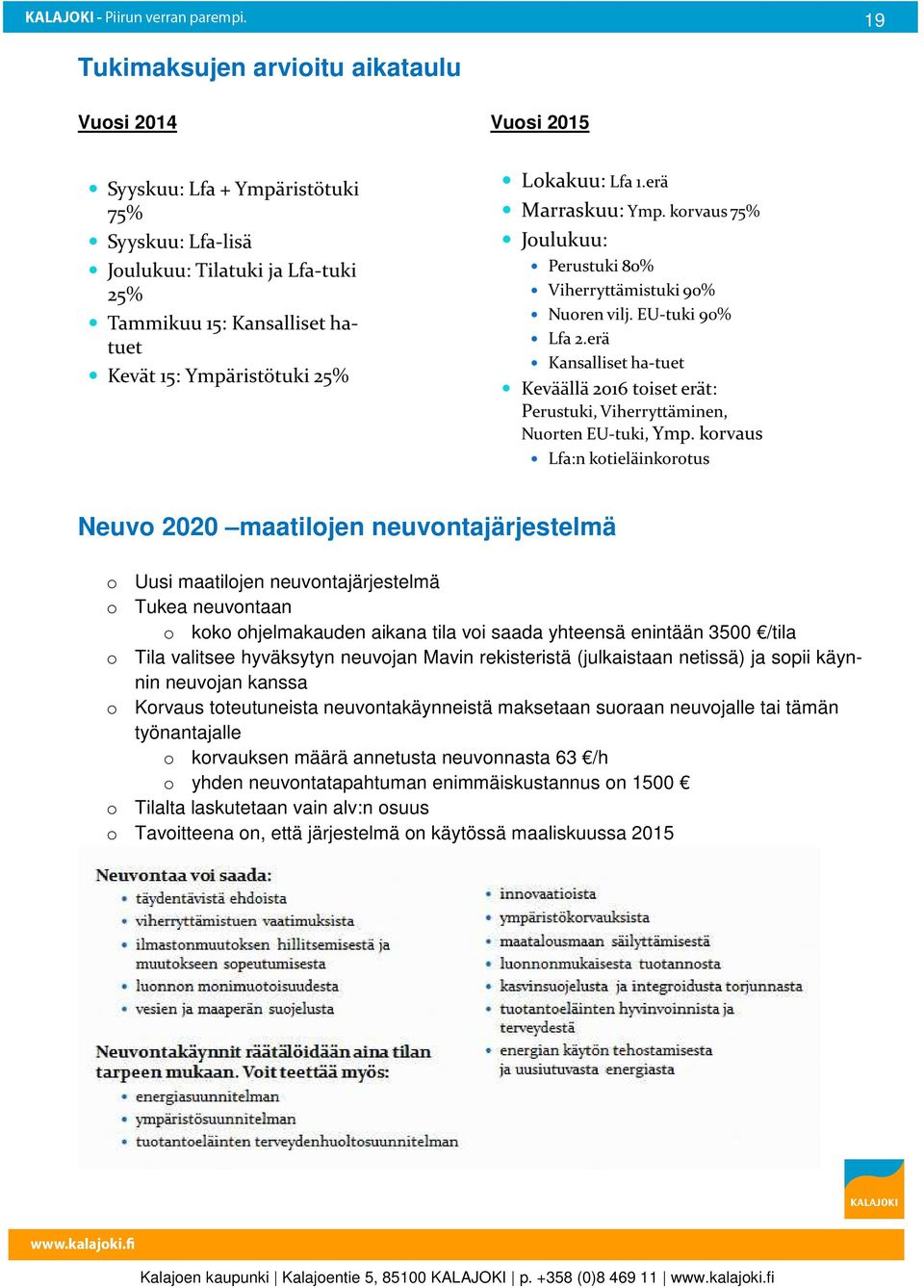 neuvntakäynneistä maksetaan suraan neuvjalle tai tämän työnantajalle krvauksen määrä annetusta neuvnnasta 63 /h yhden neuvntatapahtuman enimmäiskustannus n 1500