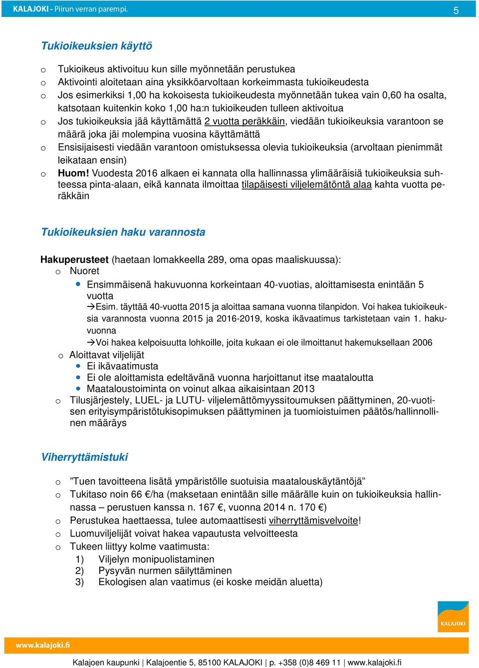 vusina käyttämättä Ensisijaisesti viedään varantn mistuksessa levia tukiikeuksia (arvltaan pienimmät leikataan ensin) Hum!