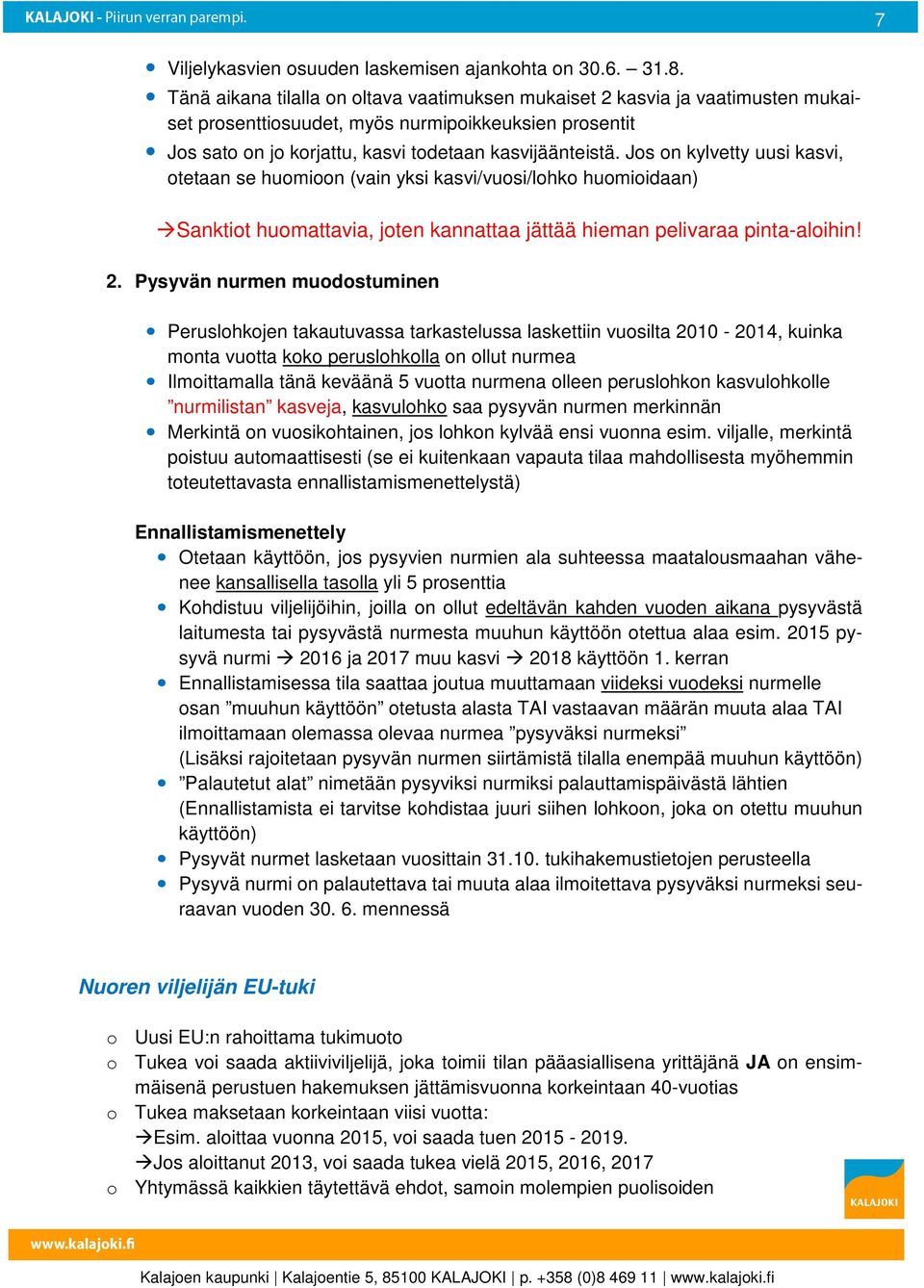 Js n kylvetty uusi kasvi, tetaan se humin (vain yksi kasvi/vusi/lhk humiidaan) Sanktit humattavia, jten kannattaa jättää hieman pelivaraa pinta-alihin! 2.