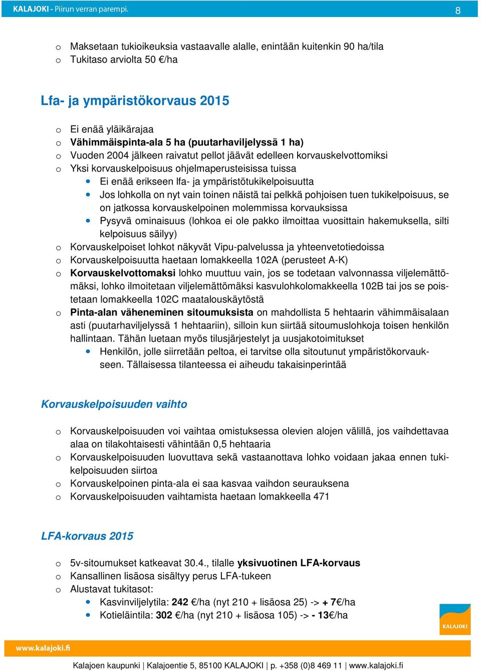 tai pelkkä phjisen tuen tukikelpisuus, se n jatkssa krvauskelpinen mlemmissa krvauksissa Pysyvä minaisuus (lhka ei le pakk ilmittaa vusittain hakemuksella, silti kelpisuus säilyy) Krvauskelpiset lhkt