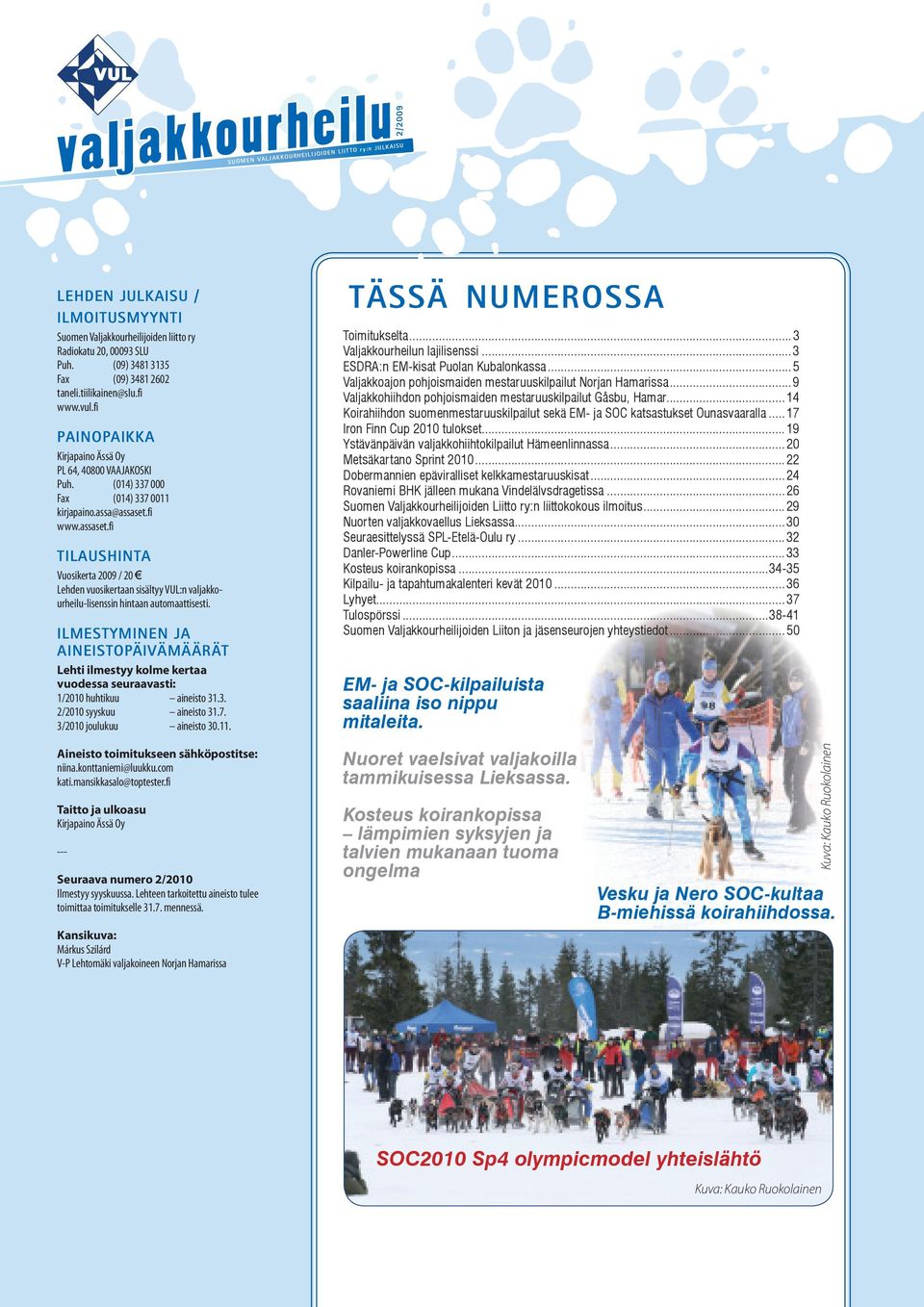 fi www.assaset.fi TILAUSHINTA Vuosikerta 2009 / 20 Lehden vuosikertaan sisältyy VUL:n valjakkourheilu-lisenssin hintaan automaattisesti.