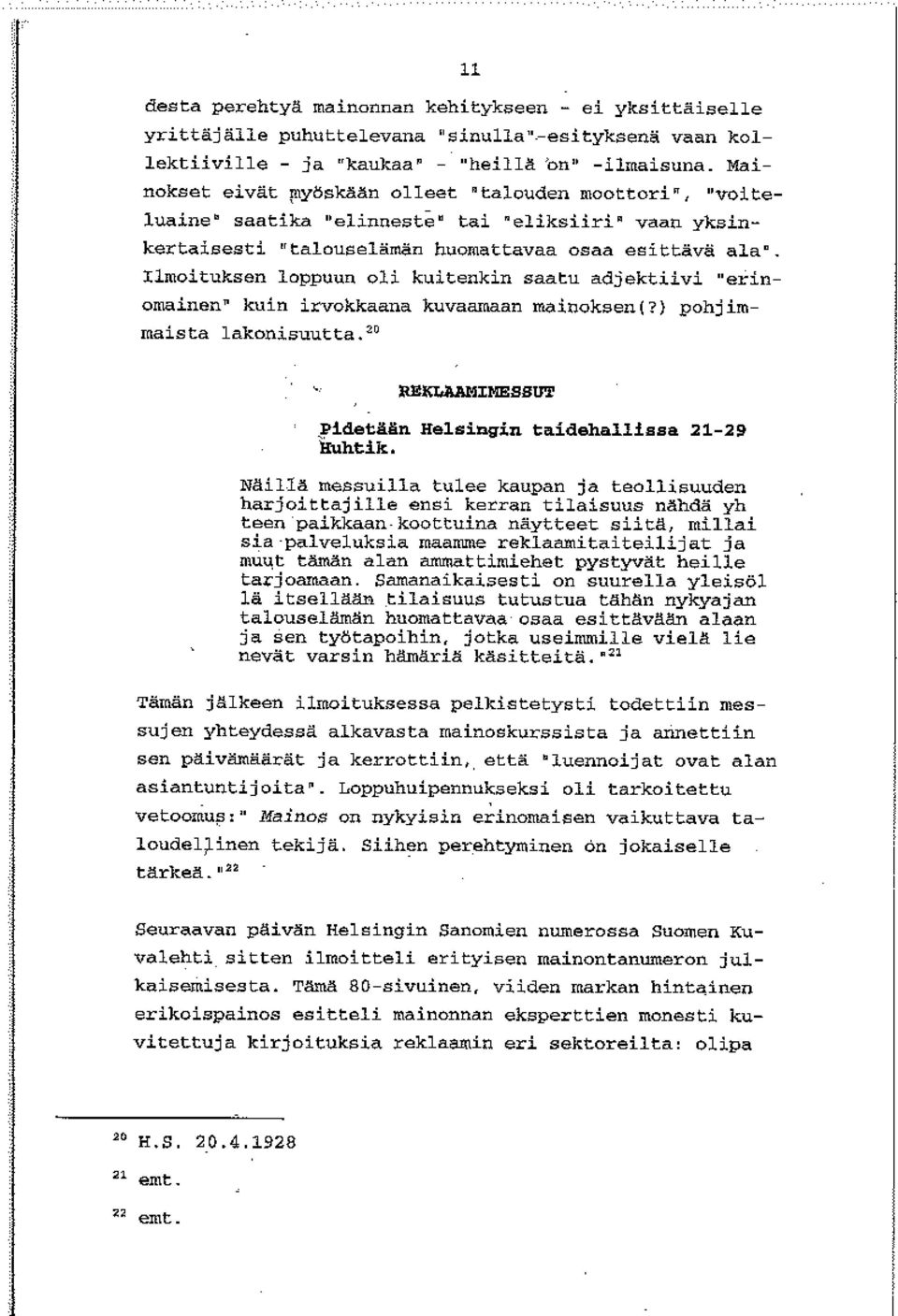 loppuun oli kuitenkin saatu adjektiivi erinomainen kuin irvokkaana kuvaamaan mainoksen(?) pohjim maista Lekon.Lsuut t.ac pidetään Helsingin taidehallissa 2129 Huhtik.