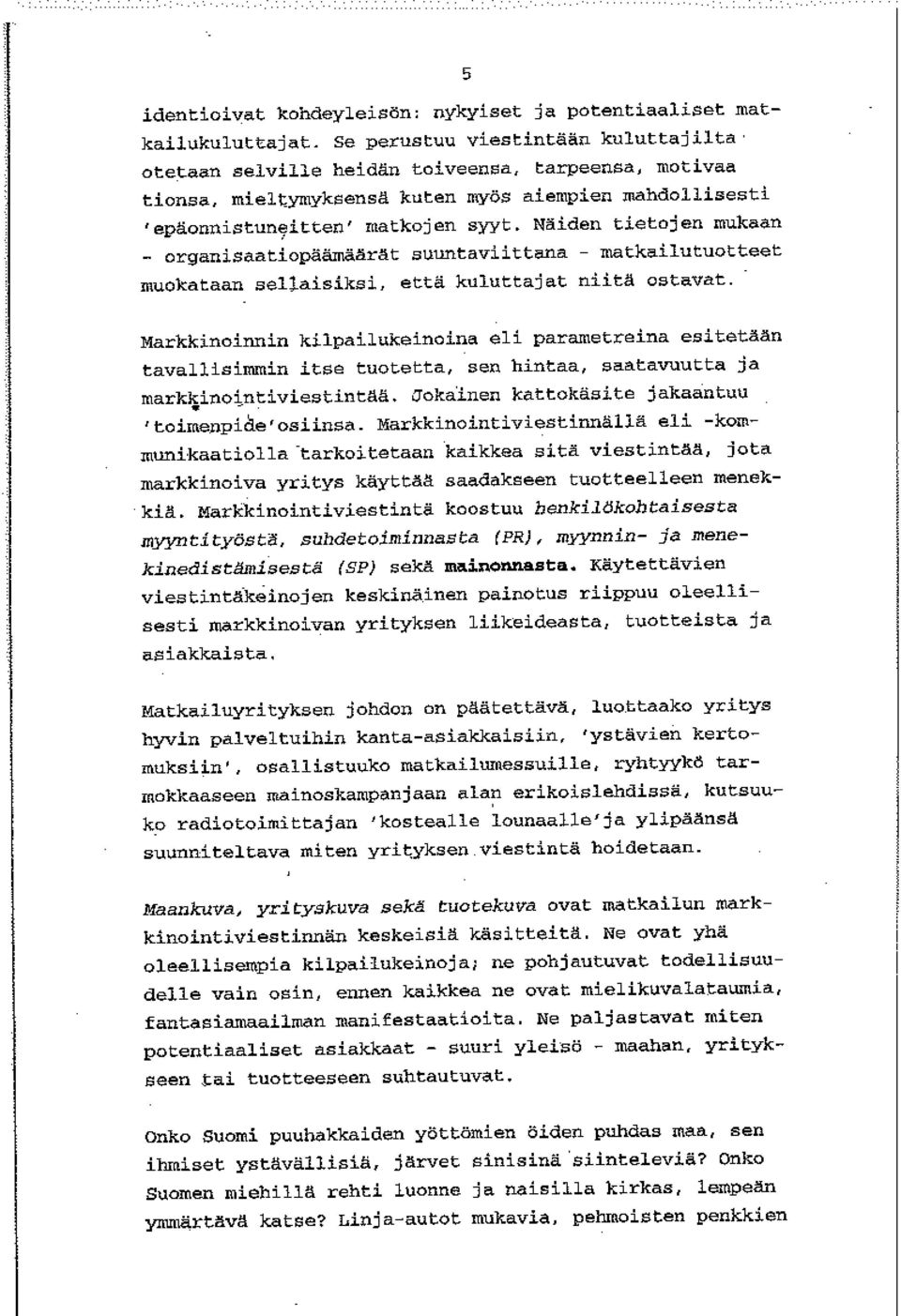 Näiden tietojen mukaan _ organisaatiopäämäärät suuntaviittana muokataan sellaisiksi, että kuluttajat niitä ostavat.