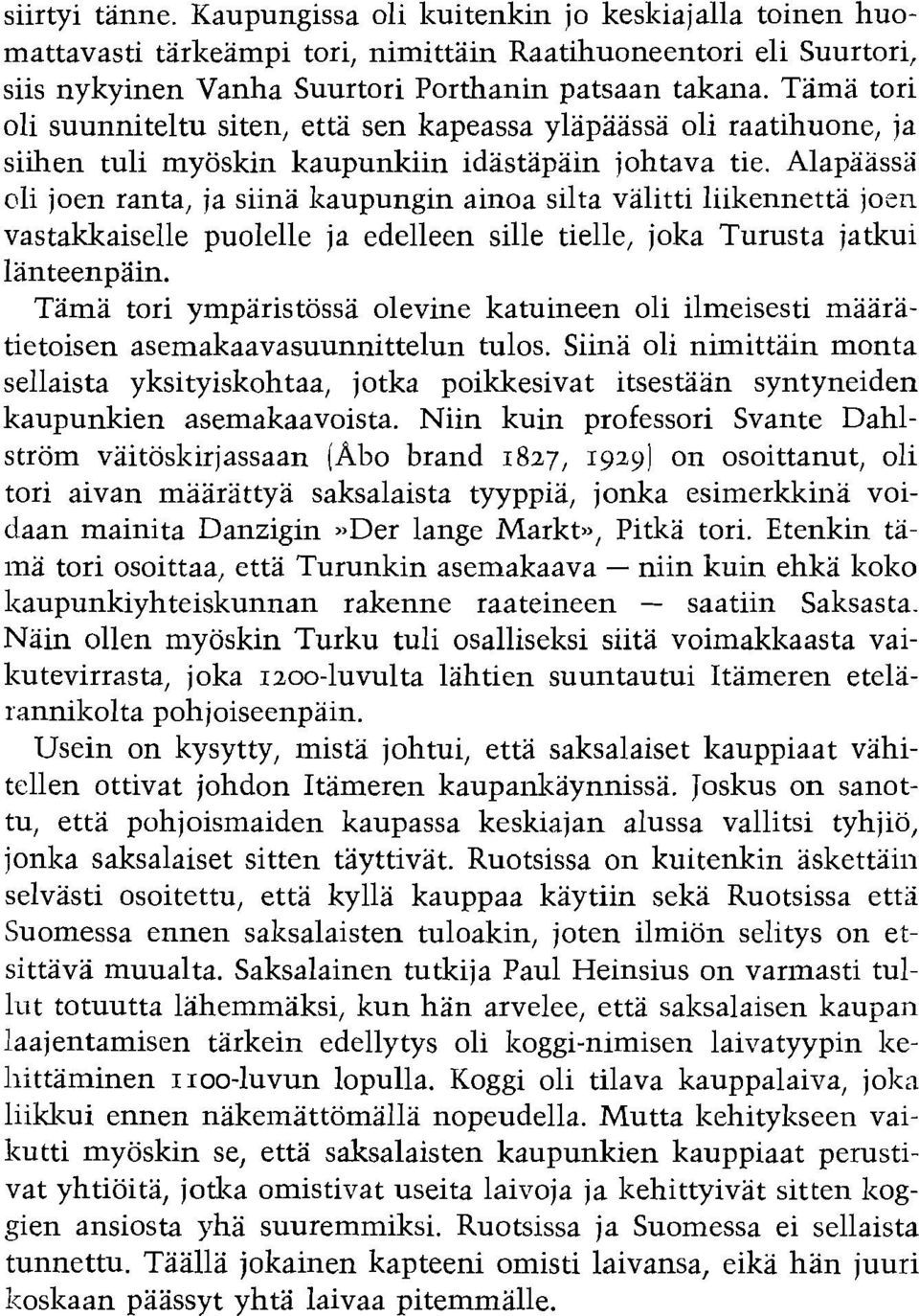 li joen ranta, ja siina lzaupungin ainoa silta valitti liikennetta joen vastakkaiselle puolelle ja edelleen sille tielle, joka Turusta jatkui lanteenpain.