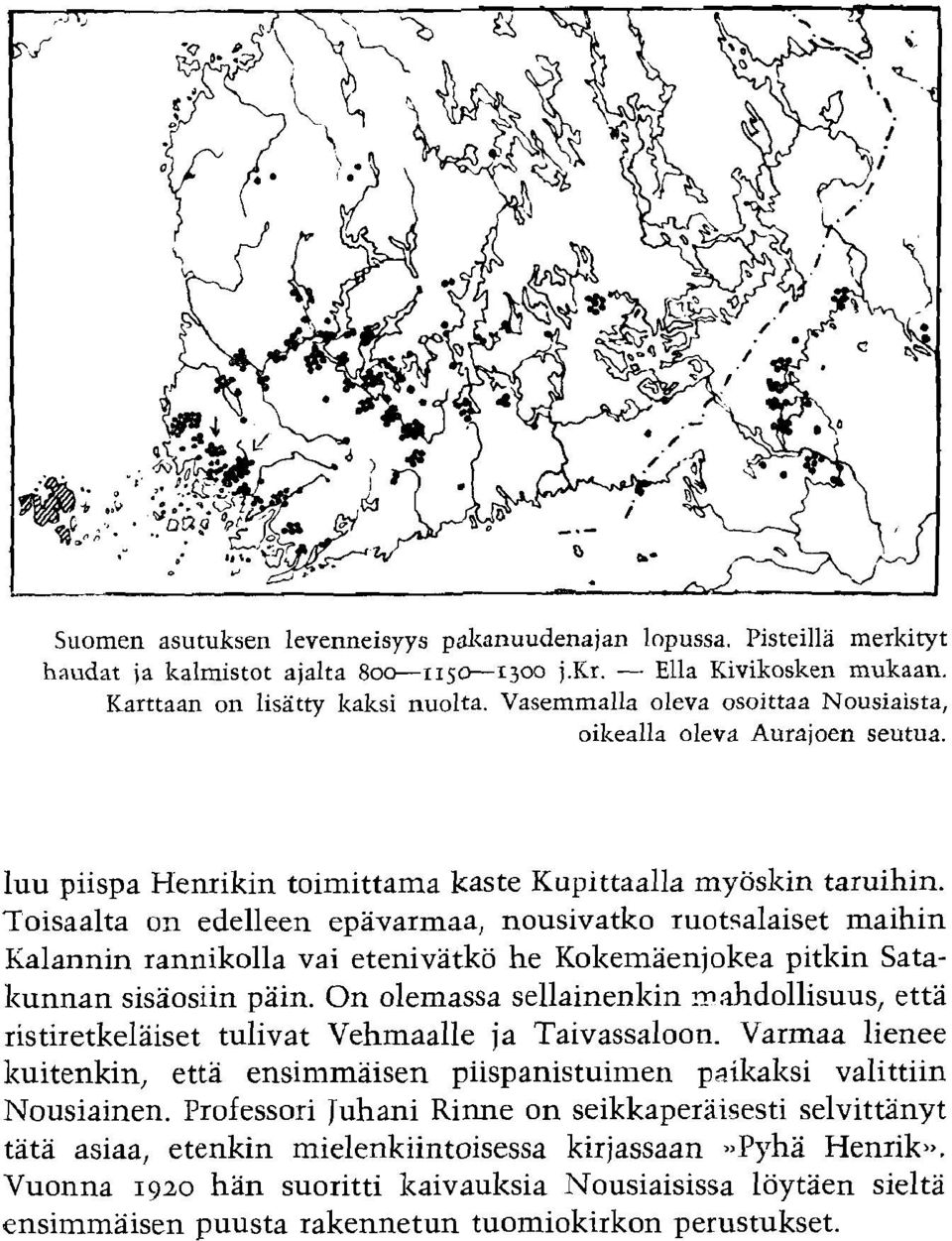 Toisaalta on edelleen epavarmaa, nousivatko ruotsalaiset maihin Kalannin rannikolla vai etenivatko he Kolzemaenjokea pitlzin Satakunnan sisaosiin pain.