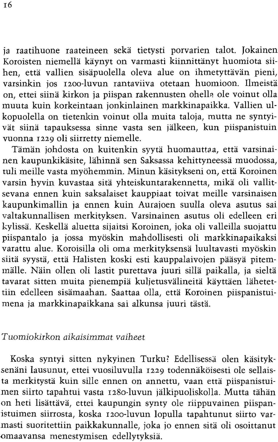 Ilmeista on, ettei siina kirkon ja piispan rakennusteil ohell:! ole voinut olla muuta kuin lzorkeintaan jonkinlainen markkinapailzka.